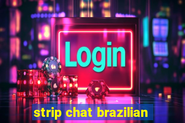 strip chat brazilian